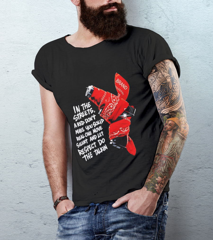 In The Streets Respect Do The Talkin Red Real One Move Silent T-Shirt