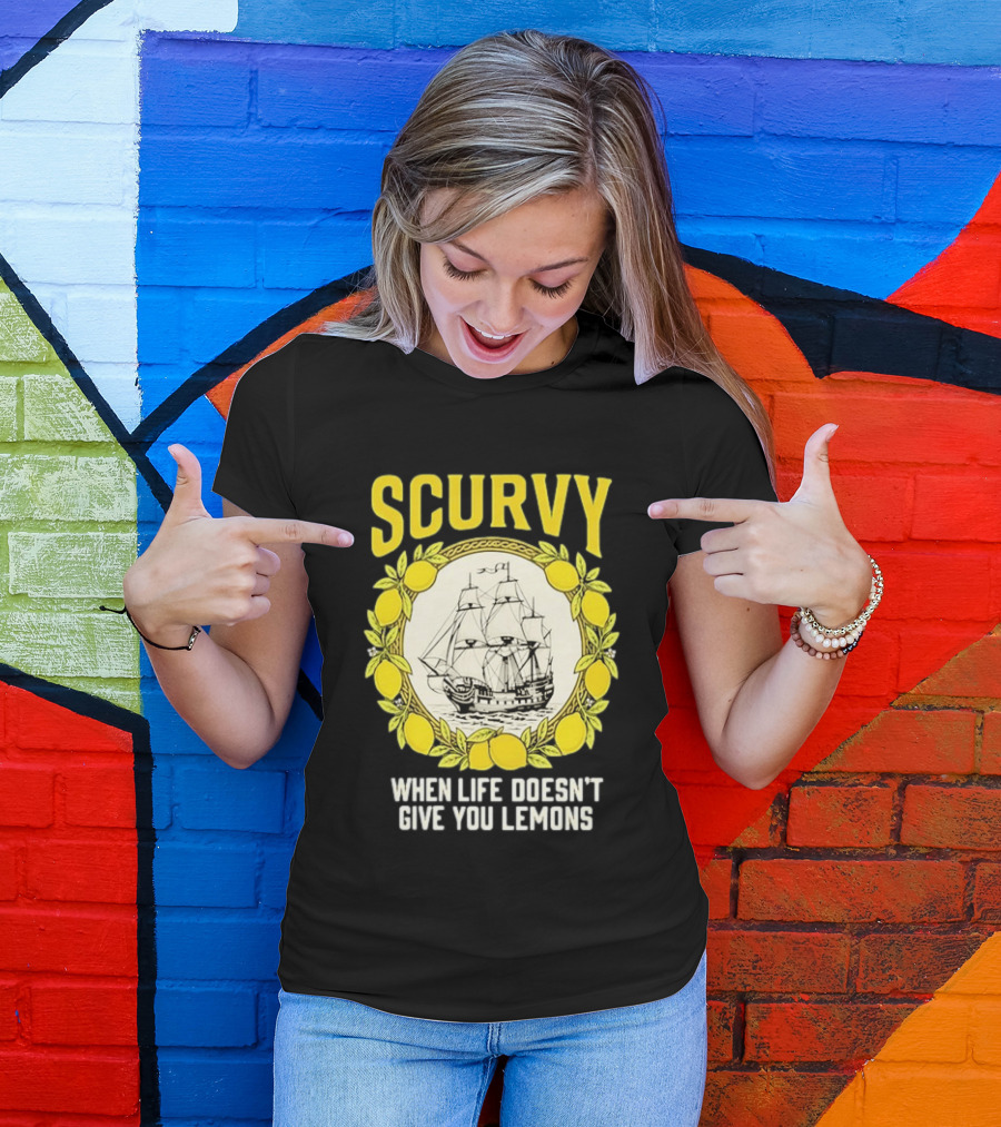 Scurvy When Life Doesn't Give You Lemons Sailing Ship Maritime Adventure T-Shirt