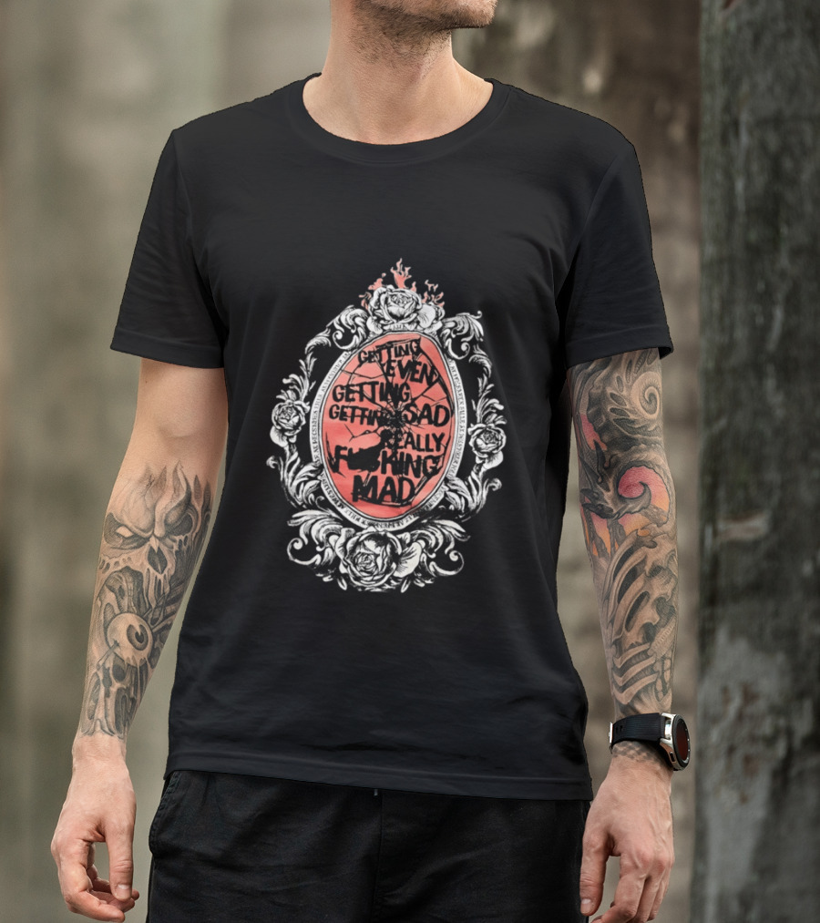 Getting Even Getting Sad Really Mad Floral Frame Roses Black White Pink T-Shirt