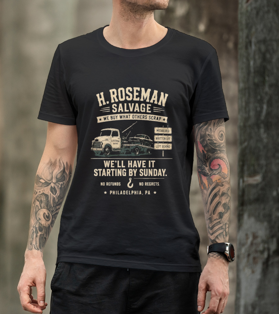 H Roseman Salvage Philadelphia We Buy What Others Scrap No Regrets No Refunds Starting By Sunday Misvalued Written Off Left Behind T-Shirt