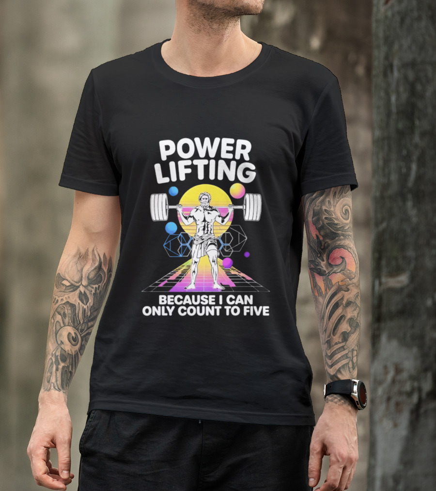 Power Lifting Because I Can Only Count To Five Retro Barbell Gym Workout Humor T-Shirt