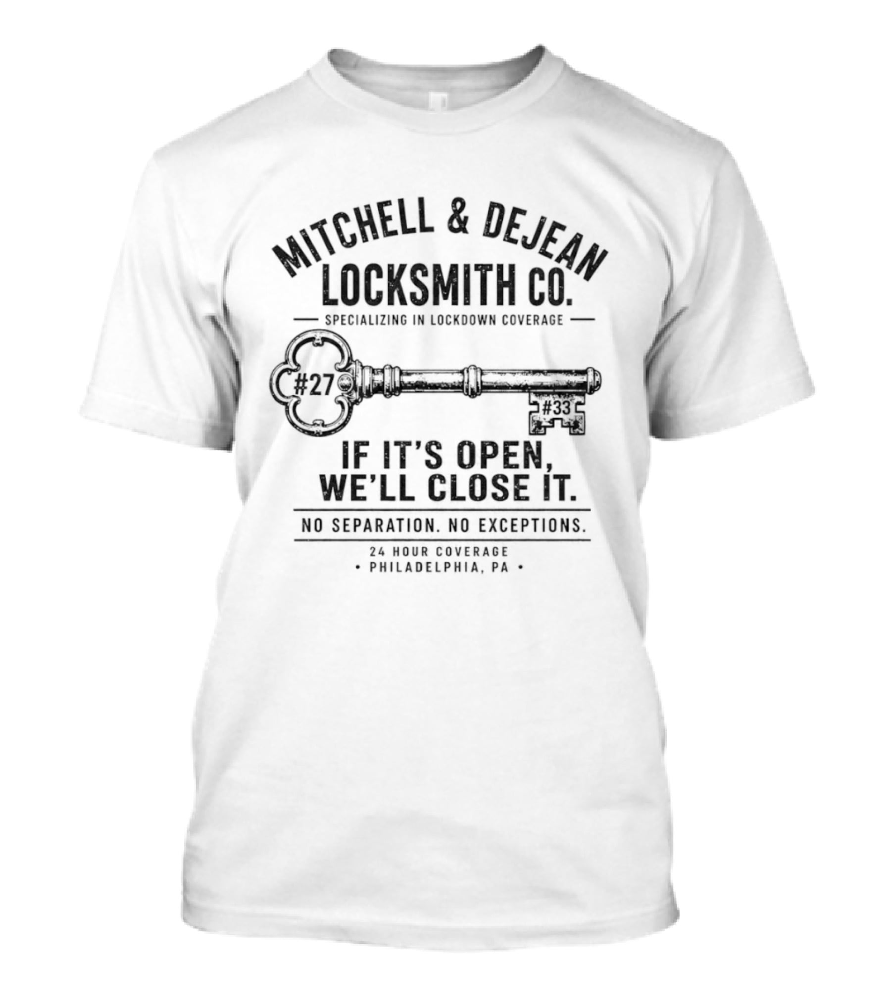 Mitchell & DeJean Locksmith Co Philadelphia Specializing In Lockdown Official Key Coverage No 27 If It's Open We'll Close It No Exceptions T-Shirt