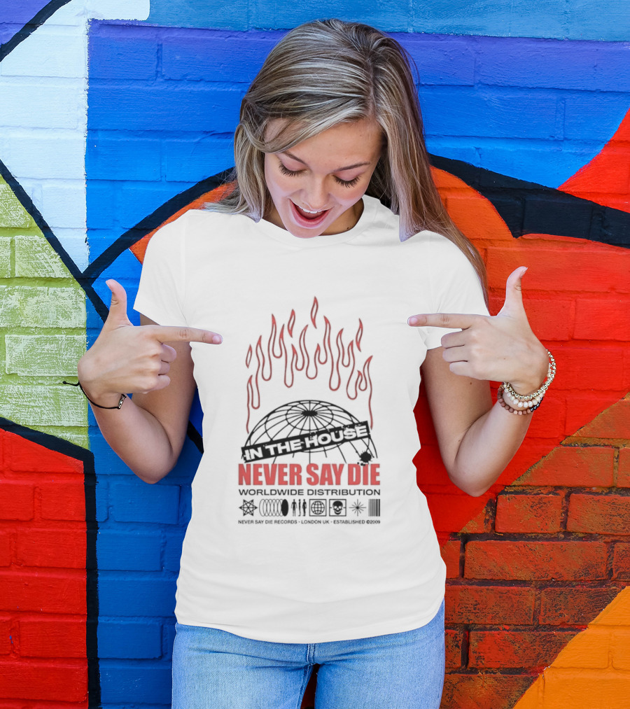 Never Say Die Records In The House Flame Design Worldwide Distribution T-Shirt