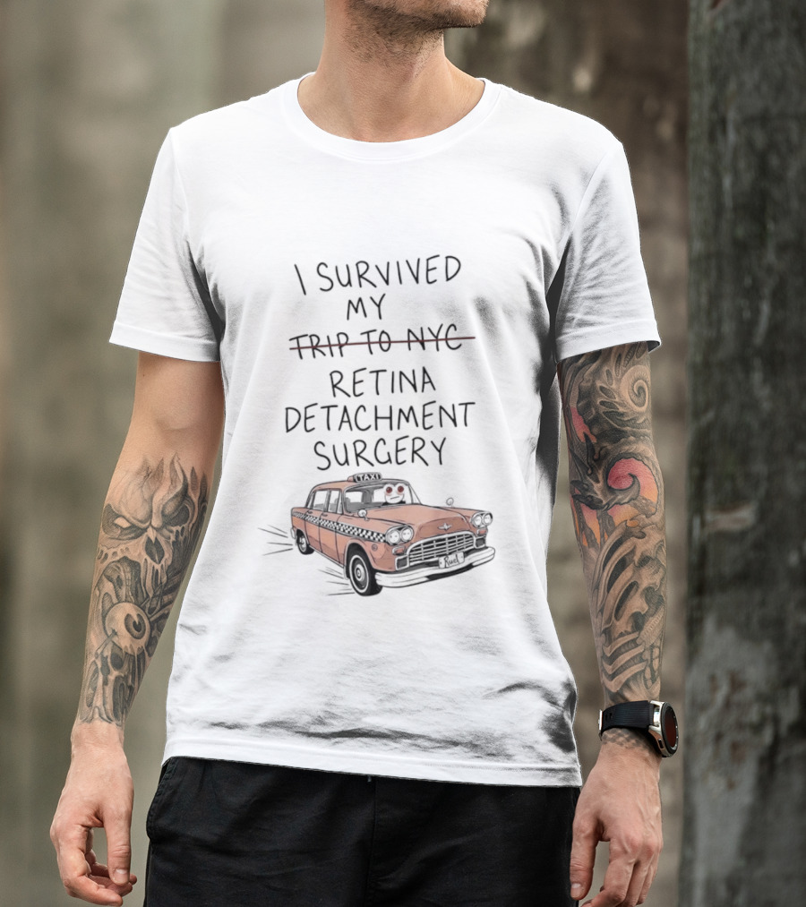 I Survived My Retina Detachment Surgery In NYC With Taxi T-Shirt