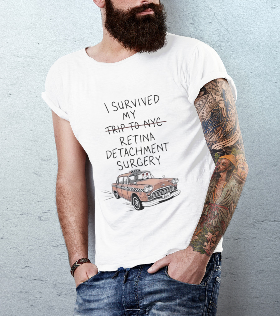 I Survived My Retina Detachment Surgery In NYC With Taxi T-Shirt