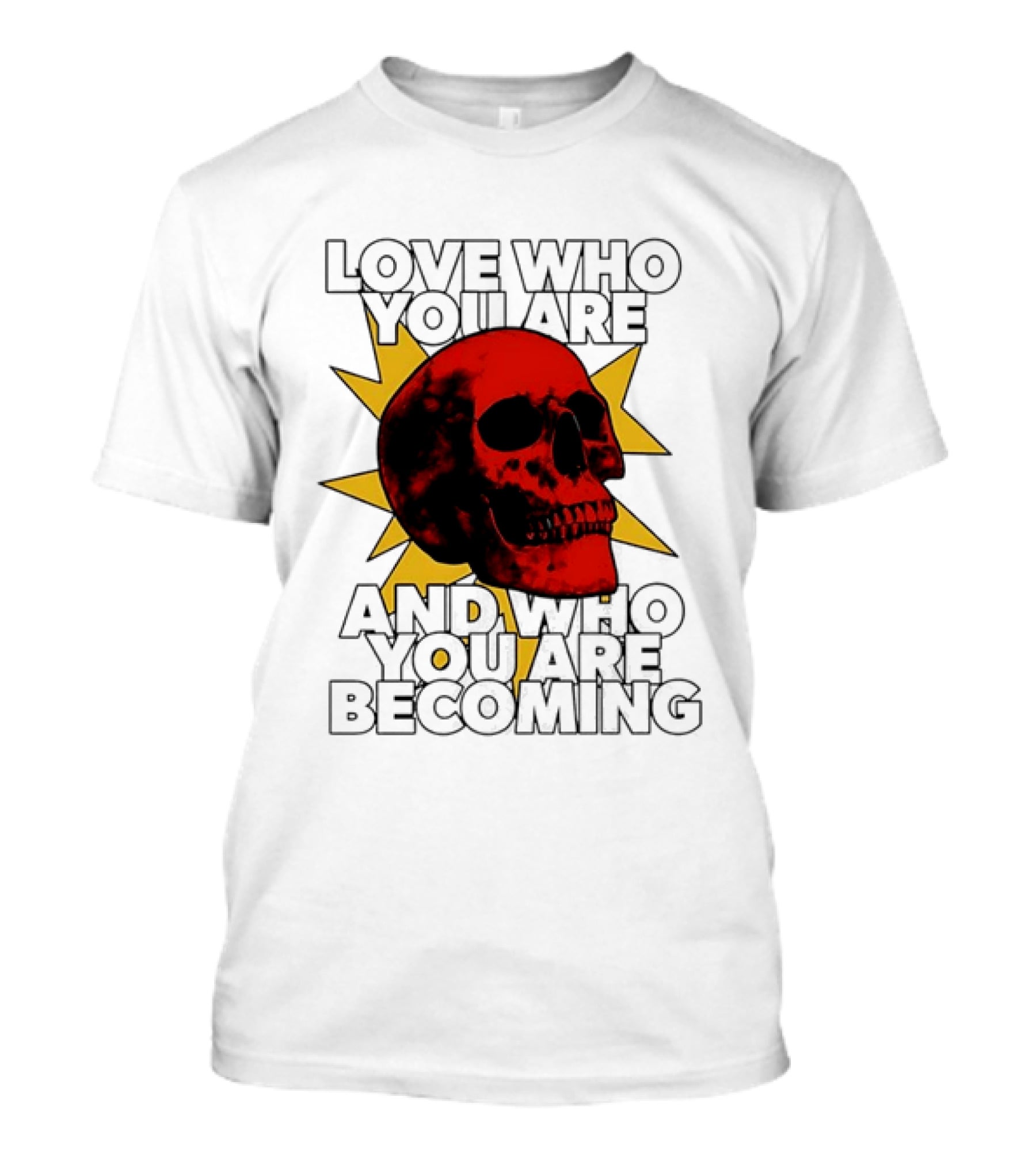 Love Who You Are And Who You Are Becoming Skull Red Sunburst T-Shirt