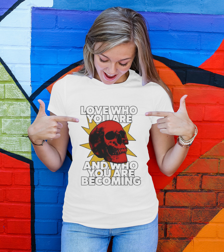 Love Who You Are And Who You Are Becoming Skull Red Sunburst T-Shirt