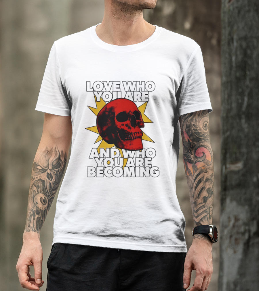 Love Who You Are And Who You Are Becoming Skull Red Sunburst T-Shirt