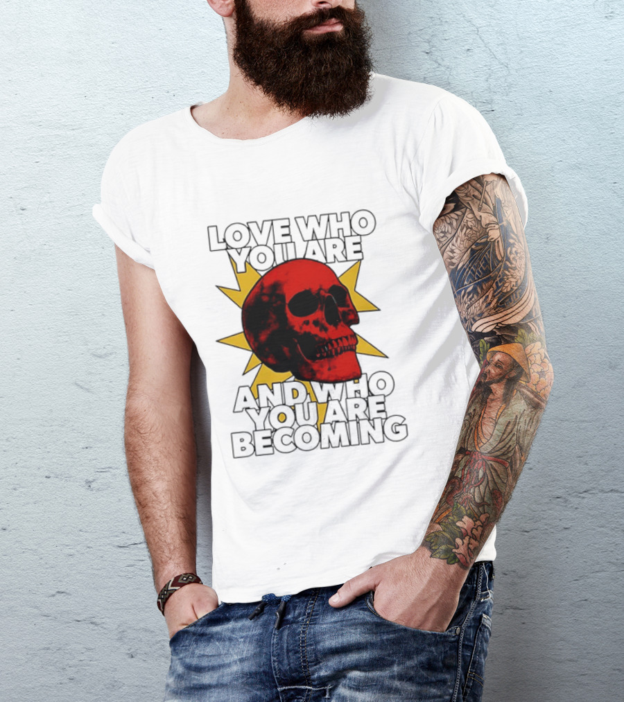 Love Who You Are And Who You Are Becoming Skull Red Sunburst T-Shirt