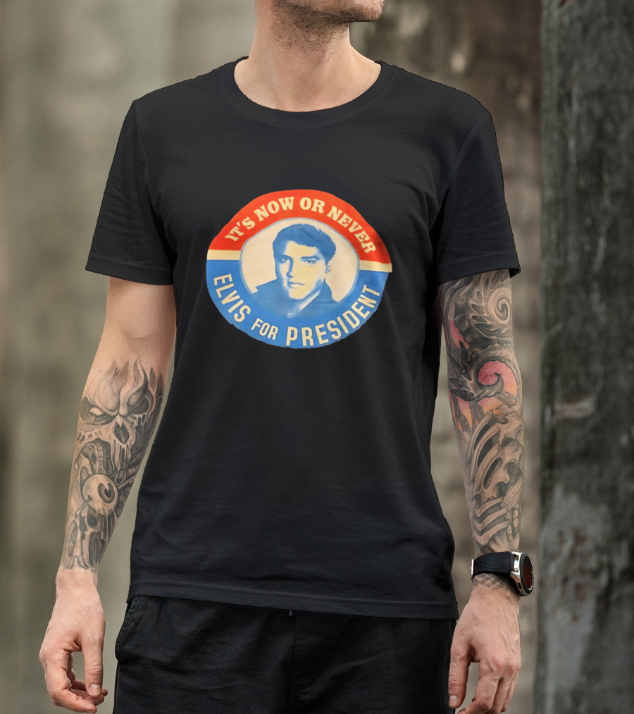 Elvis Presley It's Now Or Never For President T-Shirt