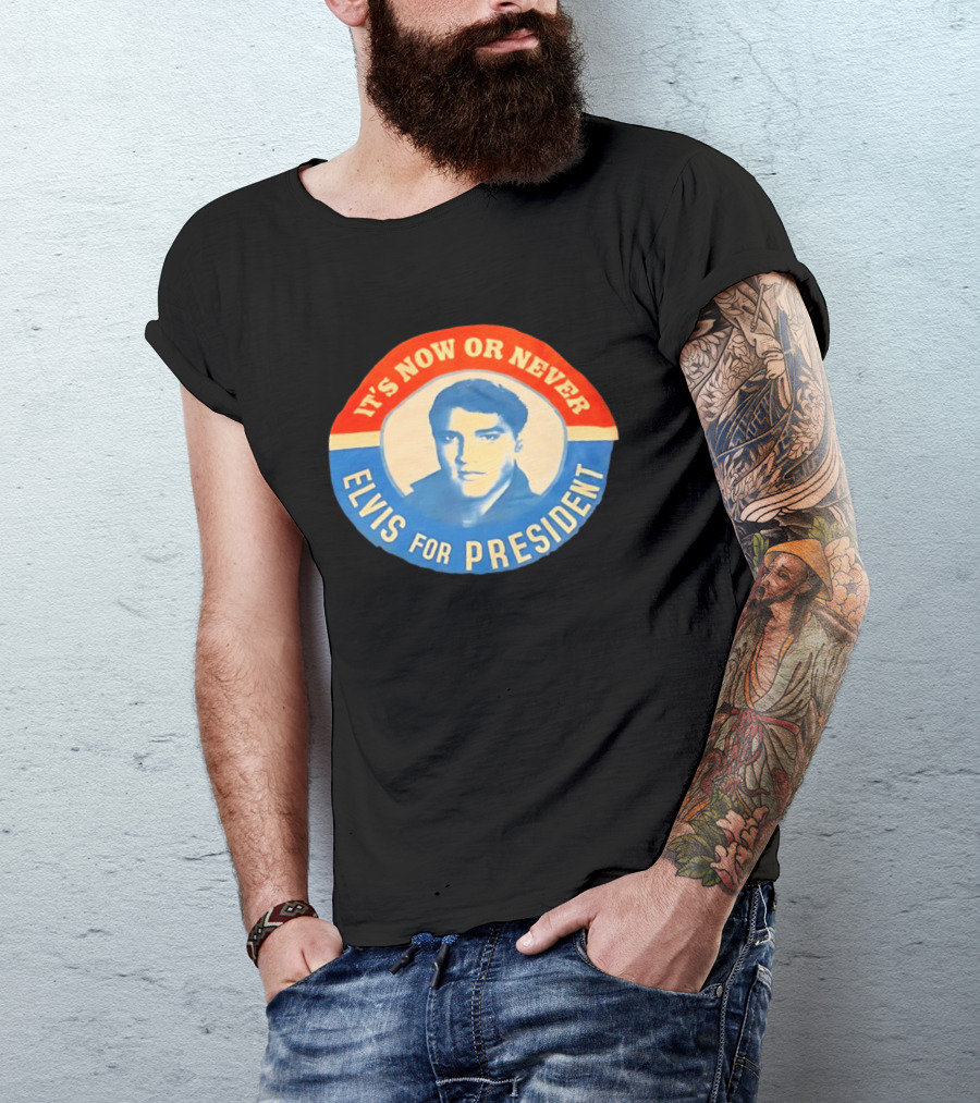 Elvis Presley It's Now Or Never For President T-Shirt