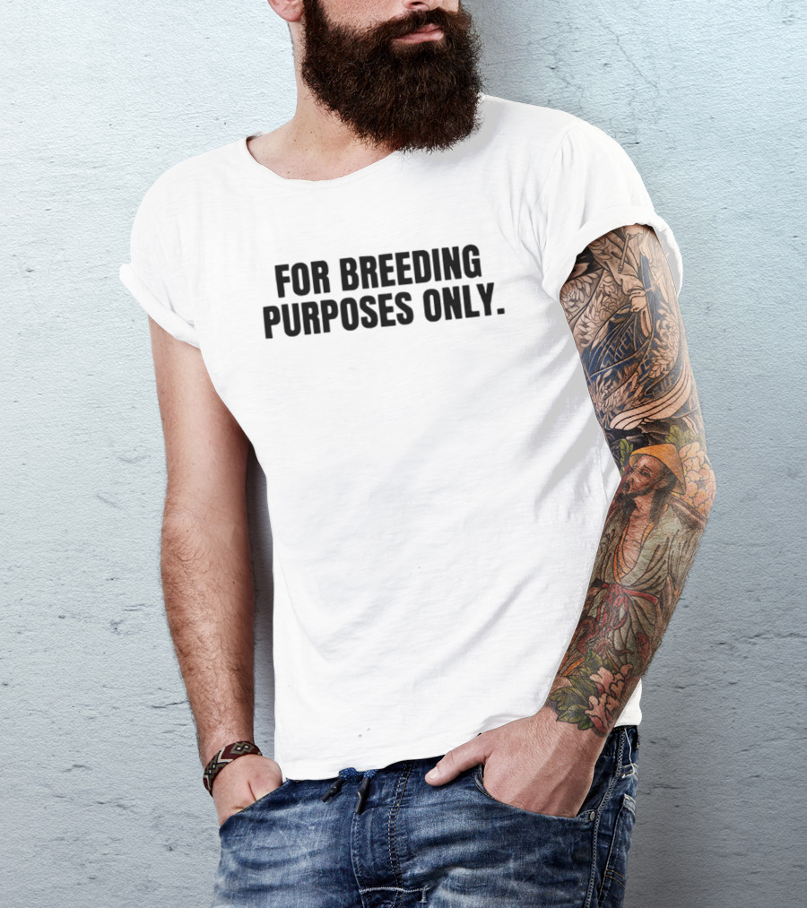 For Breeding Purposes Only Sarcastic Saying T-Shirt