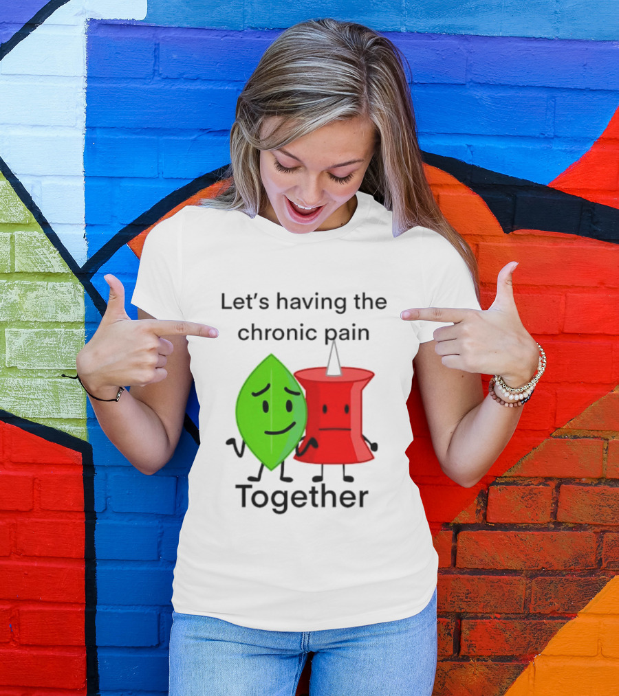 Let's Having The Chronic Pain Together Leaf And Red Pushpin Characters T-Shirt