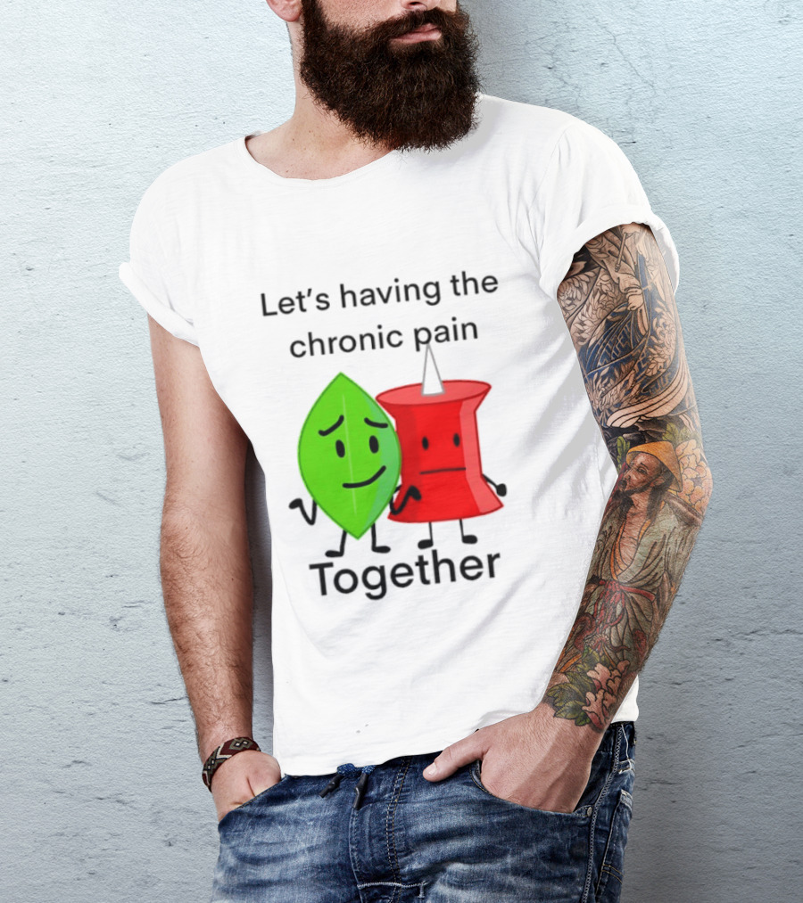 Let's Having The Chronic Pain Together Leaf And Red Pushpin Characters T-Shirt