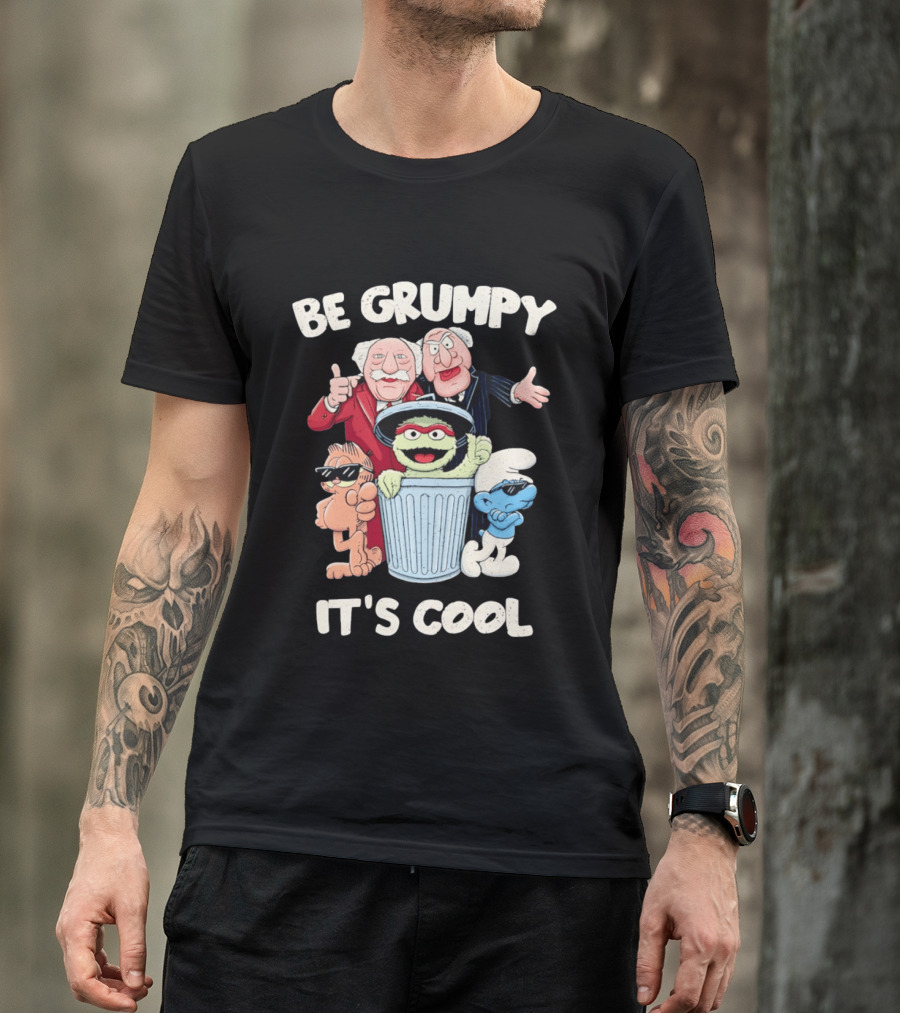Be Grumpy It's Cool With Statler Waldorf Oscar The Grouch Garfield Smurf T-Shirt