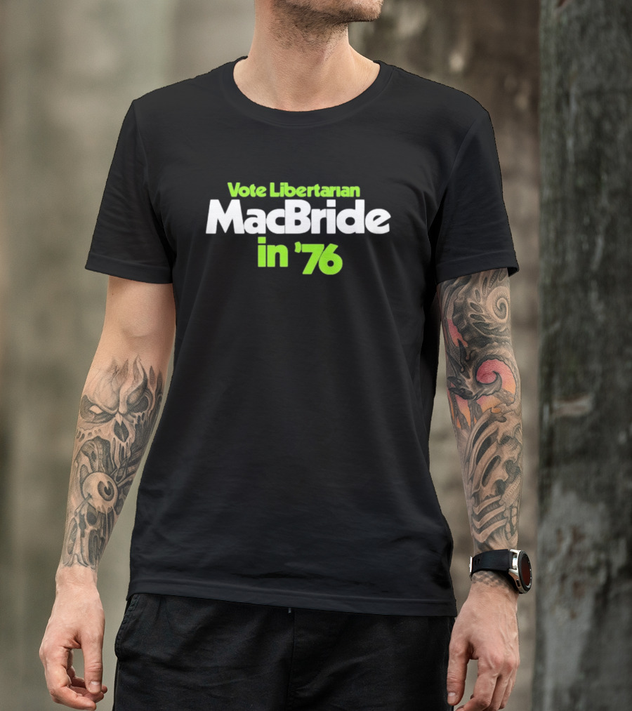 Vote Libertarian MacBride In 76 T-Shirt