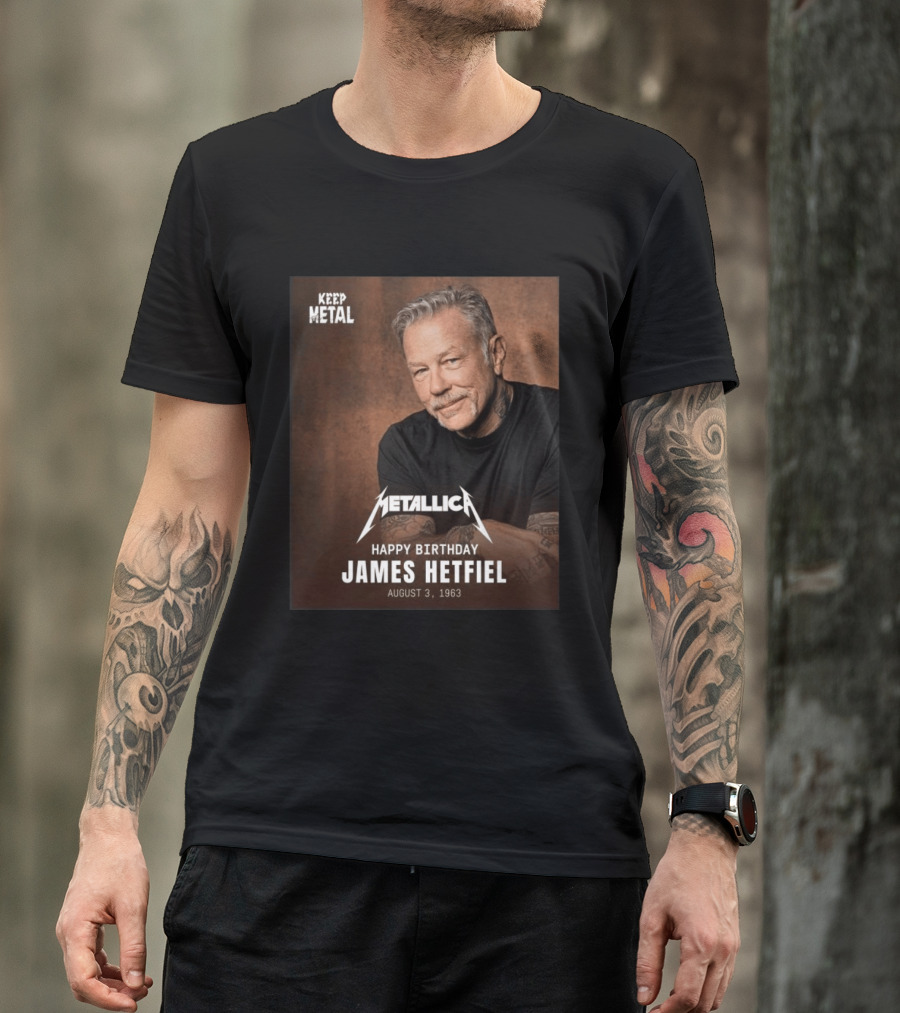 Keep Metal Metallica Happy Birthday James Hetfield August 3 1963 T-Shirt