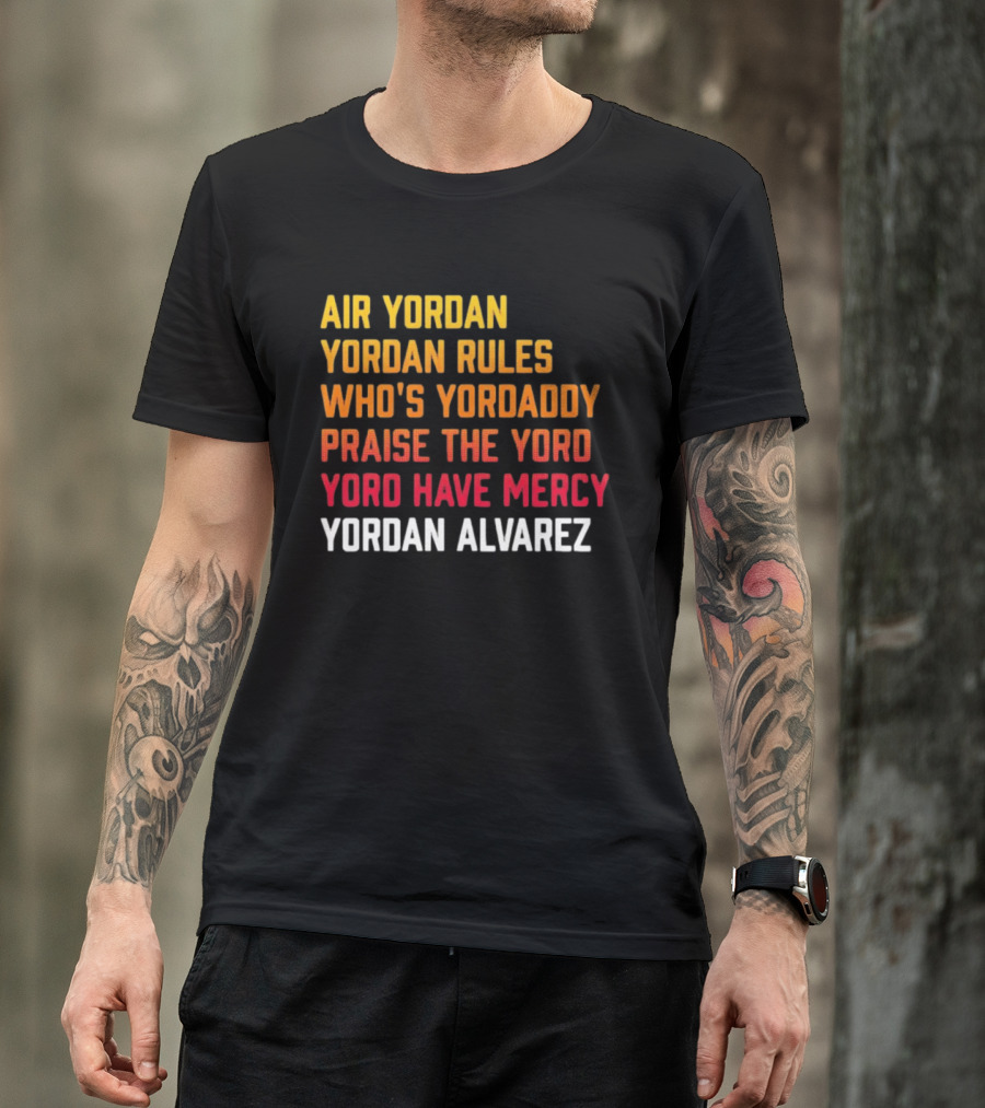Air Yordan Yordan Rules Who's Yordaddy Praise The Yoro Yoro Have Mercy Yordan Alvarez T-Shirt