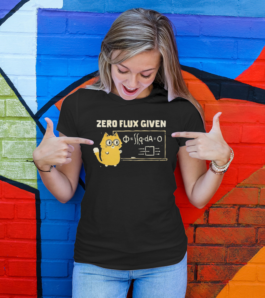 Zero Flux Given Cat Funny Physics Math Science T-Shirt