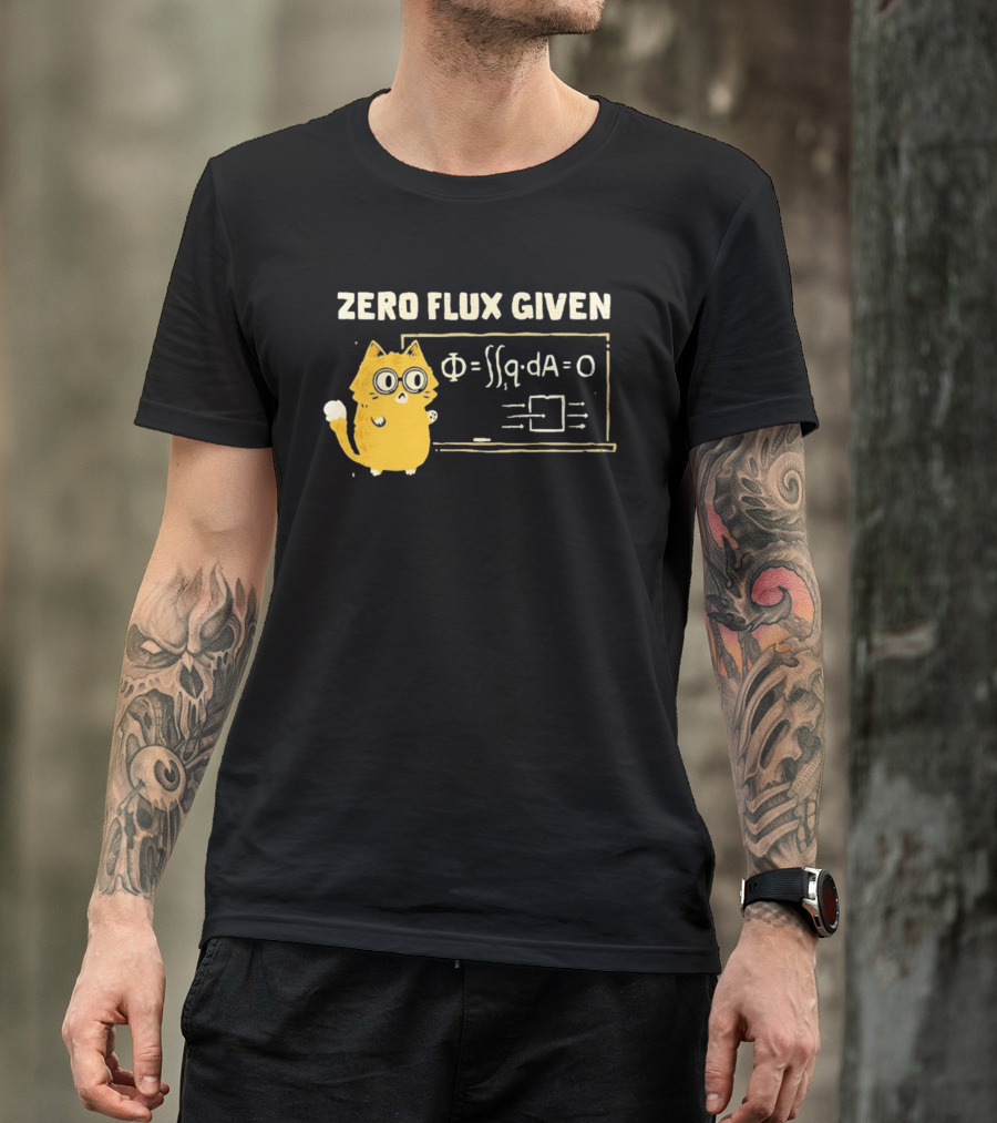 Zero Flux Given Cat Funny Physics Math Science T-Shirt