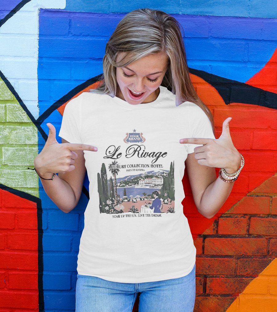 Le Rivage French Riviera Luxury Collection Hotel Soak Up The Sun Live The Dream Your Dreams T-Shirt