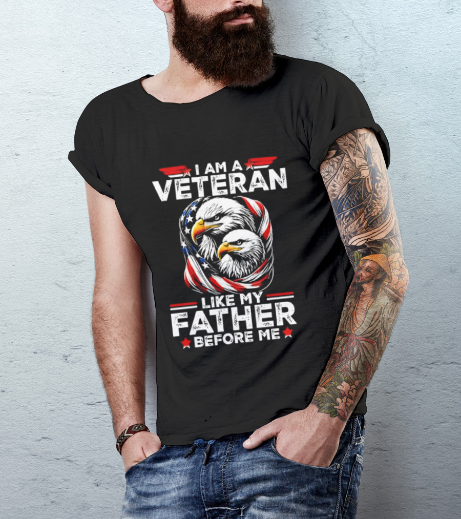 I Am A Veteran Like My Father Before Me Patriotic Eagles And American Flag T-Shirt