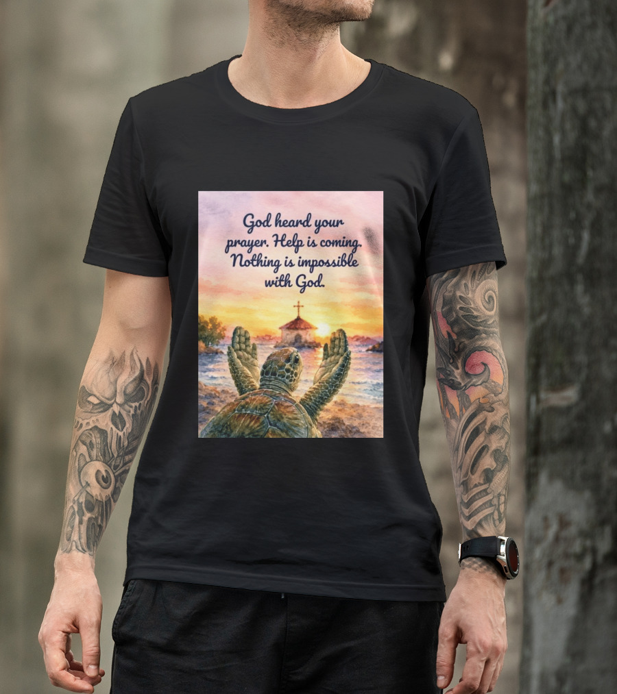 God Heard Your Prayer Help Is Coming Nothing Is Impossible With Turtle And Church Sunset T-Shirt