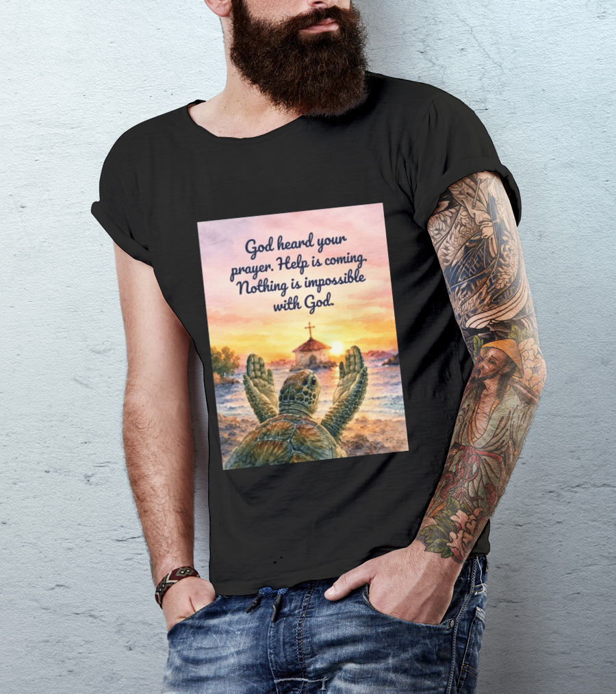 God Heard Your Prayer Help Is Coming Nothing Is Impossible With Turtle And Church Sunset T-Shirt