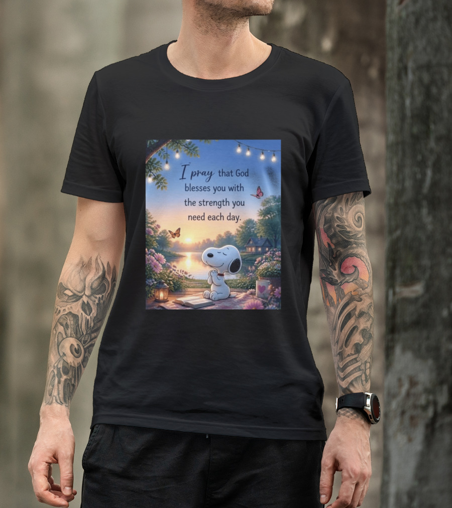 I Pray That God Blesses You With The Strength You Need Each Day Snoopy Peaceful Nature Scene T-Shirt