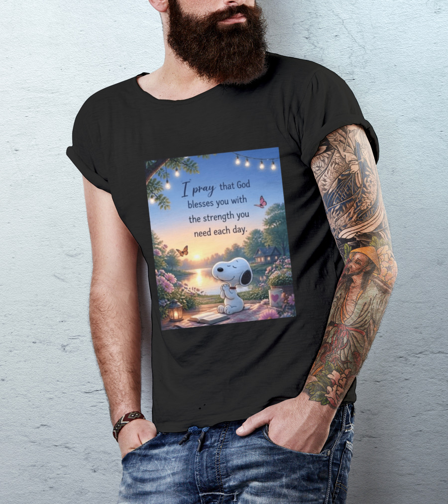 I Pray That God Blesses You With The Strength You Need Each Day Snoopy Peaceful Nature Scene T-Shirt