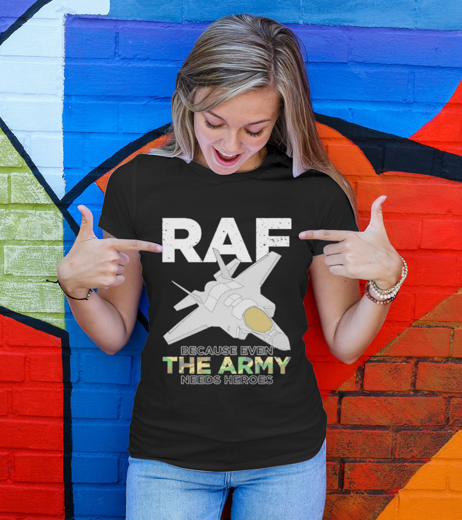 RAF Heroes Because Even The Army Needs Heroes With Jet Image T-Shirt