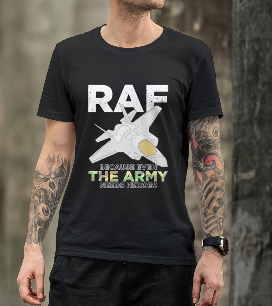 RAF Heroes Because Even The Army Needs Heroes With Jet Image T-Shirt