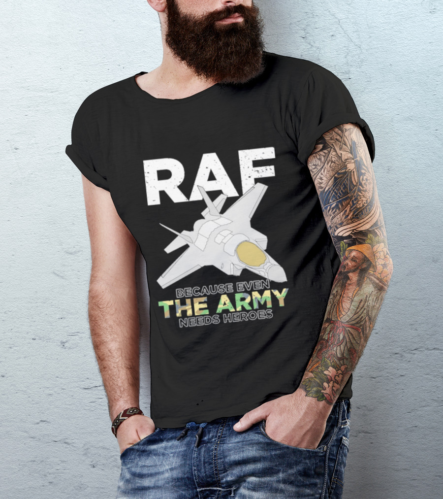 RAF Heroes Because Even The Army Needs Heroes With Jet Image T-Shirt