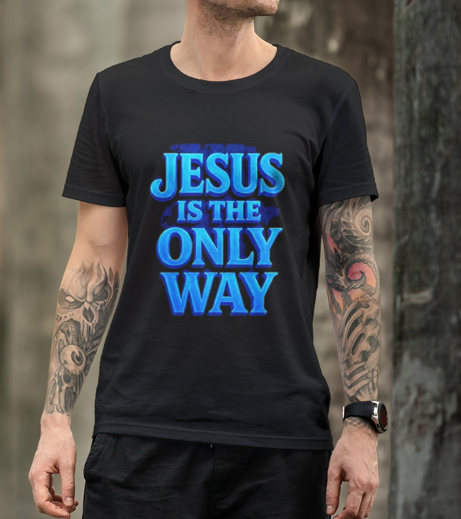 Jesus Is The Only Way Blue Text Christian Message T-Shirt