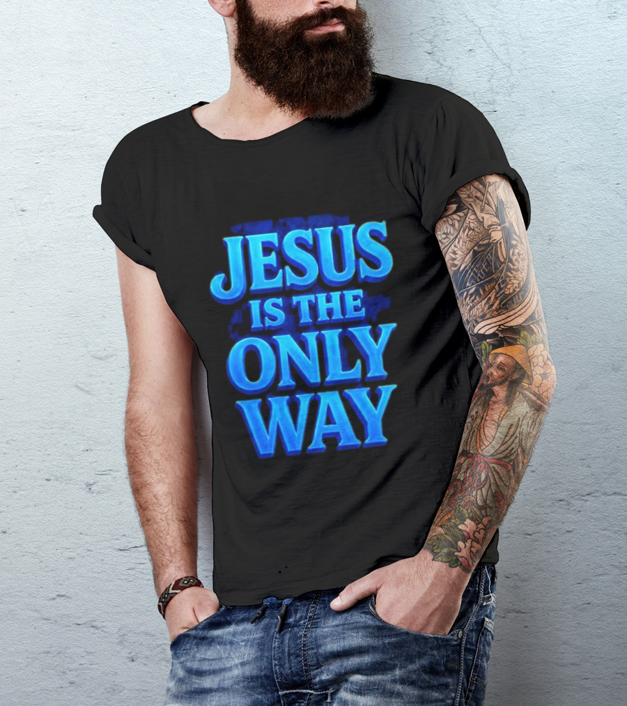 Jesus Is The Only Way Blue Text Christian Message T-Shirt