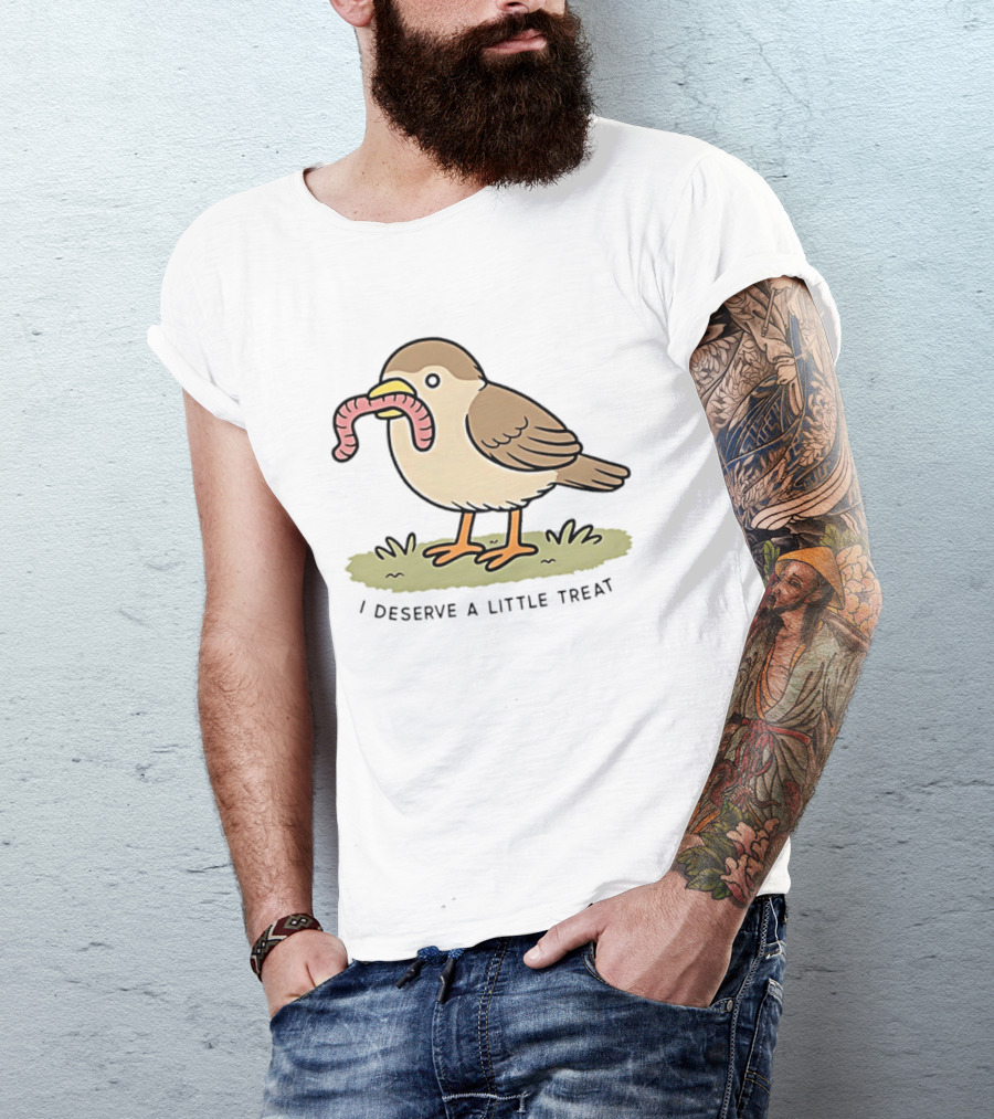Classic I Deserve A Little Treat Bird Worm Fun T-Shirt
