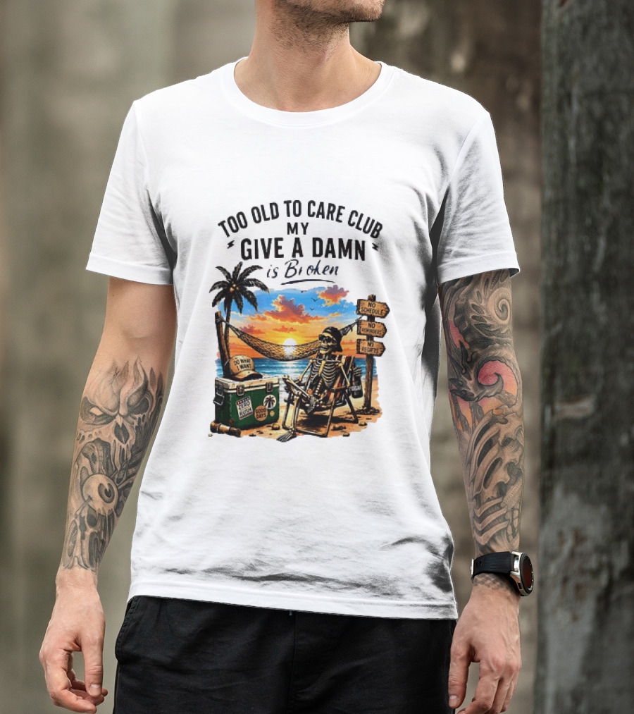 Too Old To Care Club My Give A Damn Is Broken Skeleton Relaxing Beach Chair Palm Sunset T-Shirt