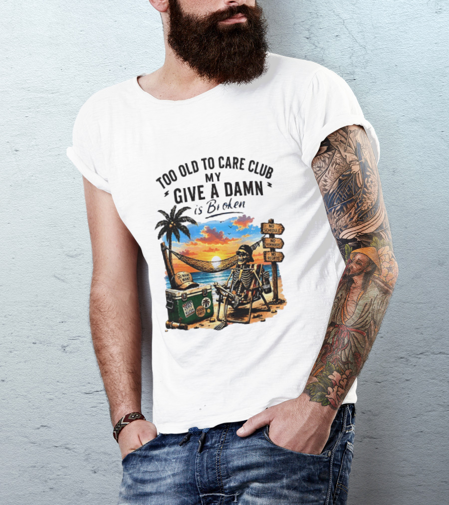 Too Old To Care Club My Give A Damn Is Broken Skeleton Relaxing Beach Chair Palm Sunset T-Shirt