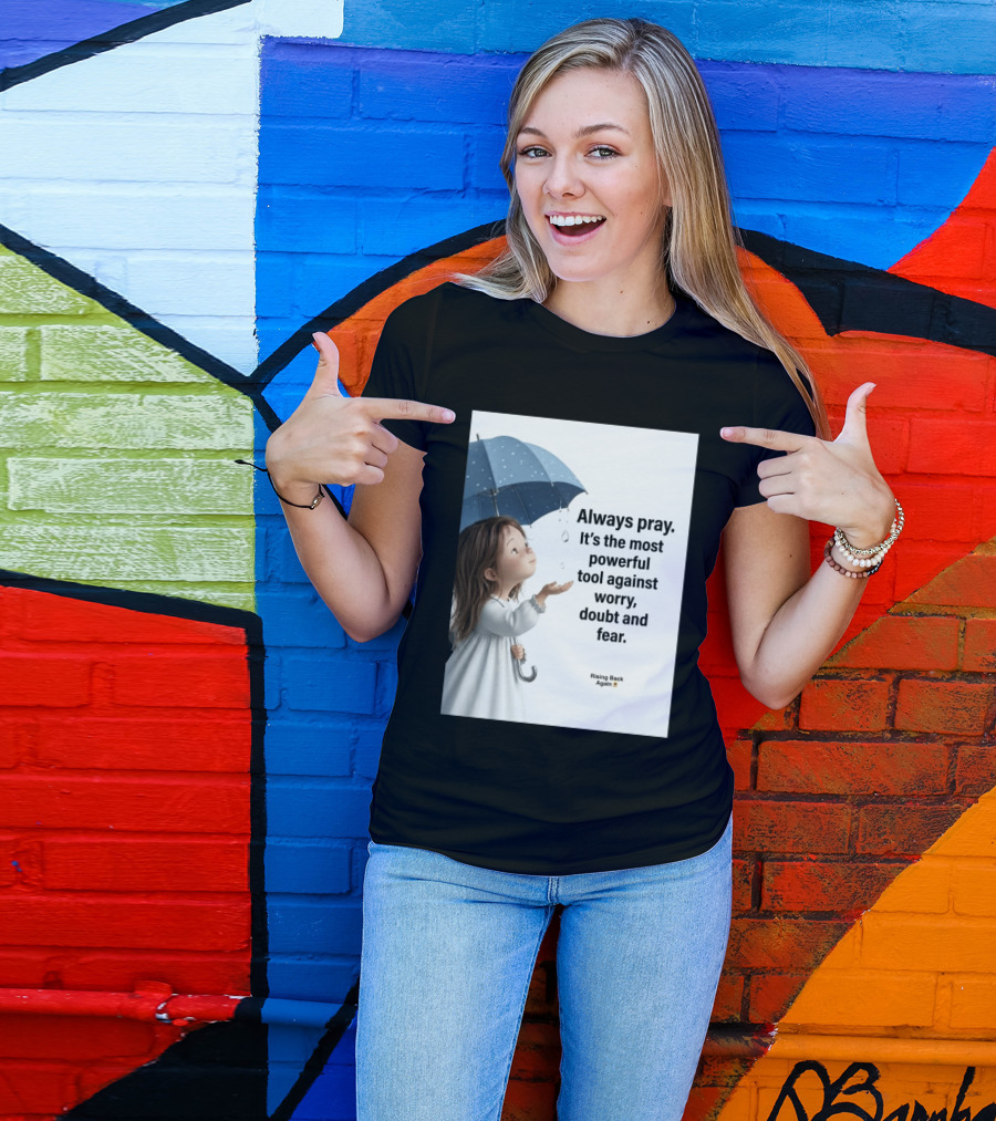 Always Pray Powerful Tool Against Worry Doubt Fear Rising Back Again T-Shirt