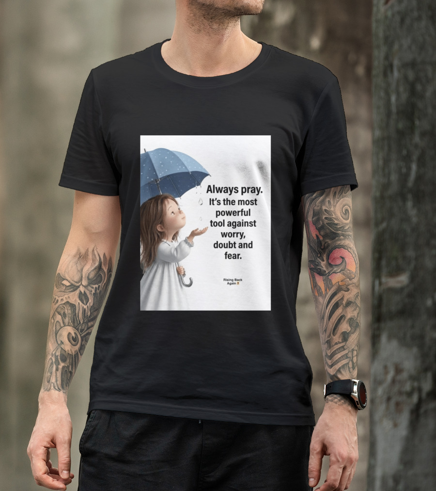 Always Pray Powerful Tool Against Worry Doubt Fear Rising Back Again T-Shirt