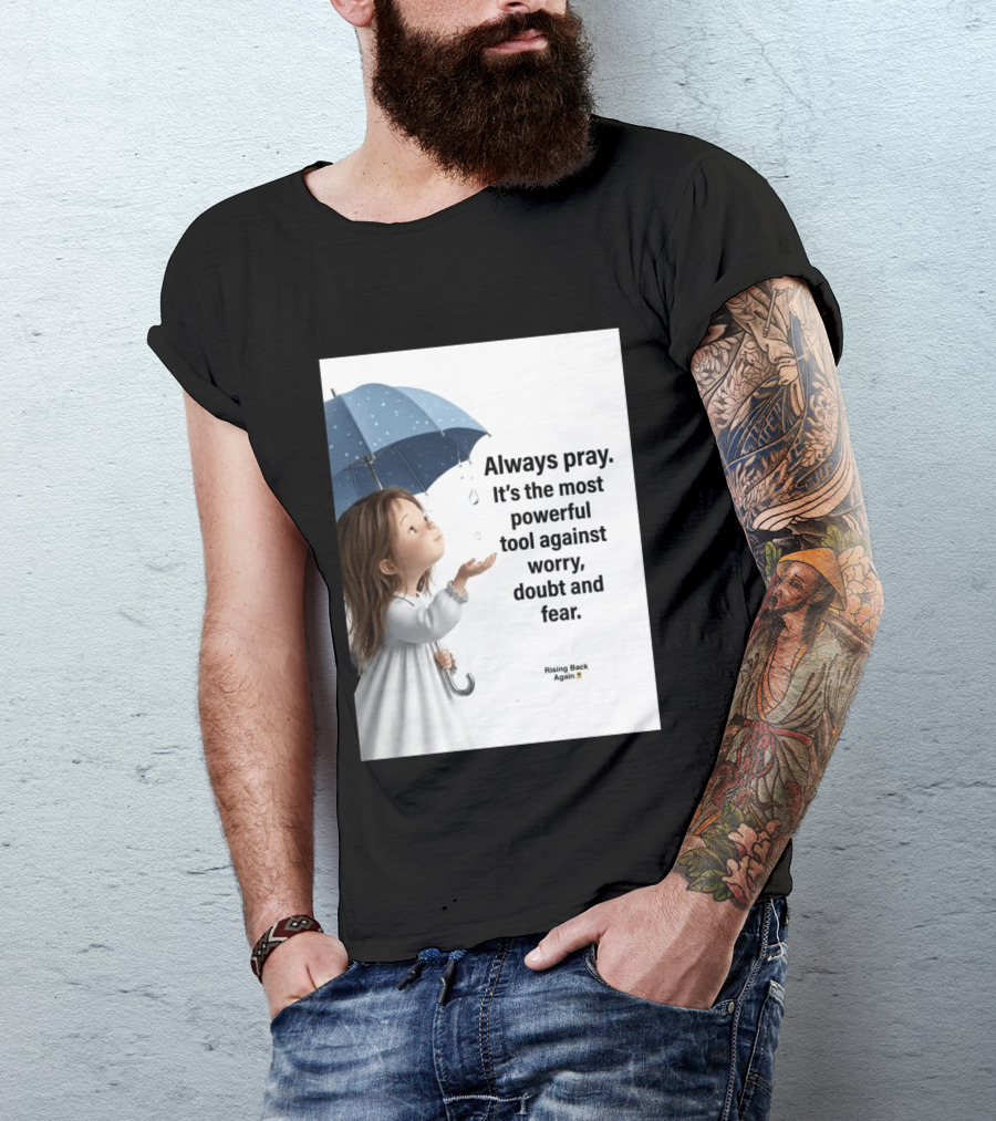 Always Pray Powerful Tool Against Worry Doubt Fear Rising Back Again T-Shirt