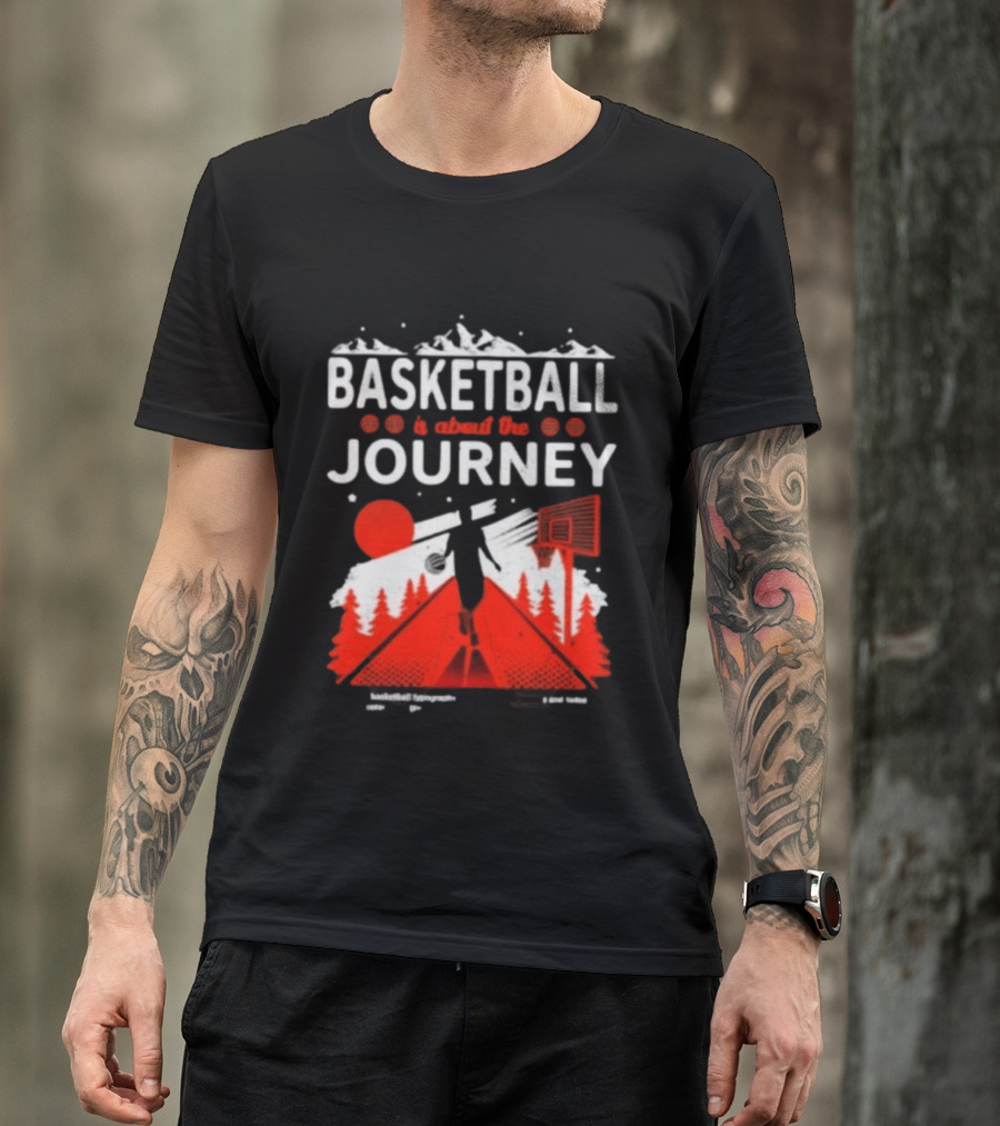 Basketball Is About The Journey Mountains And Forest Camping Adventure T-Shirt