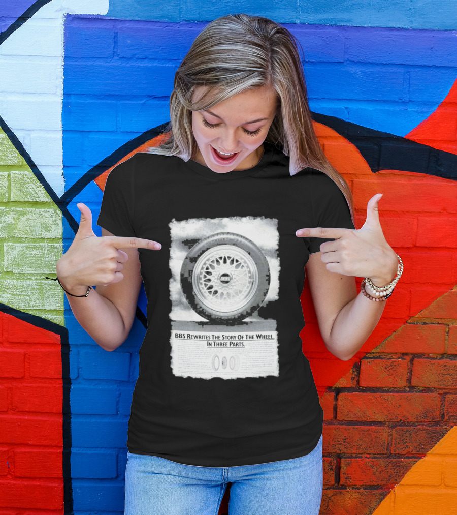 BBS Rewrites The Story Of The Wheel BBS Wheel Image In Three Parts T-Shirt