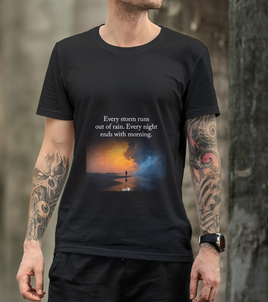Every Storm Runs Out Of Rain Every Night Ends With Morning Uplifting Sunset T-Shirt