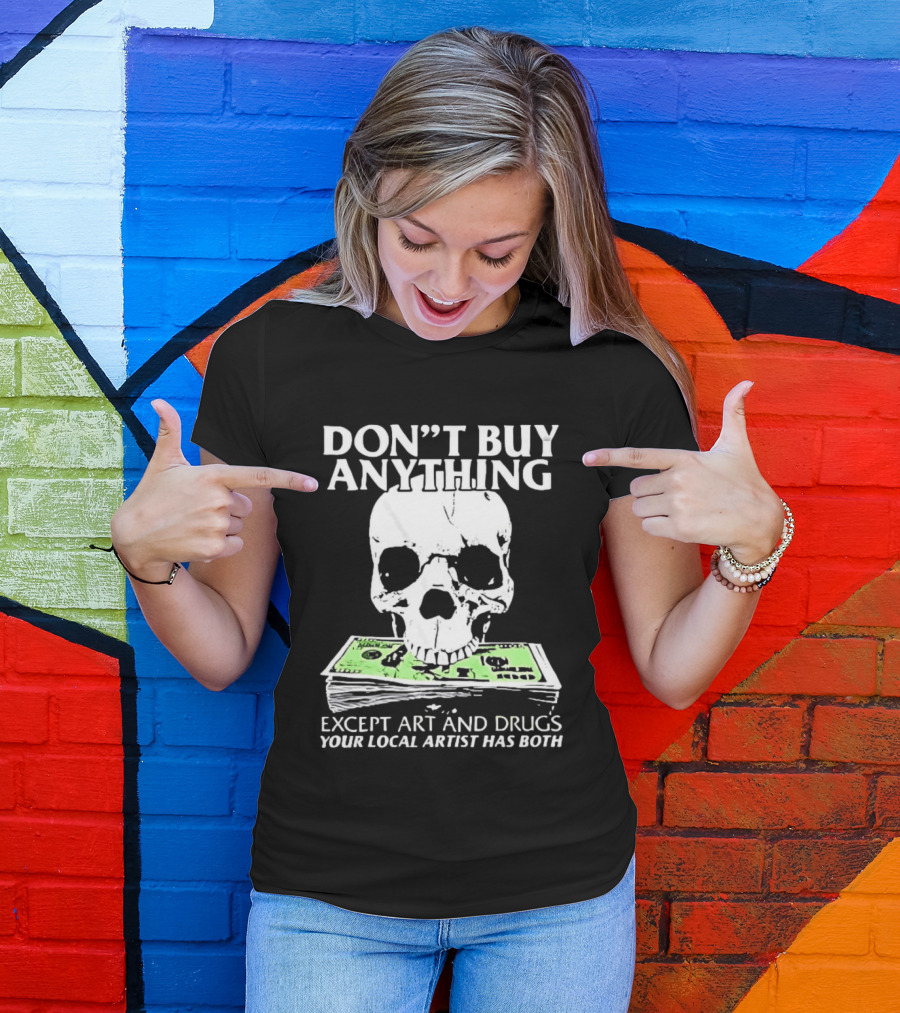 Don't Buy Anything Except Art And Drugs Skull Money Stack T-Shirt
