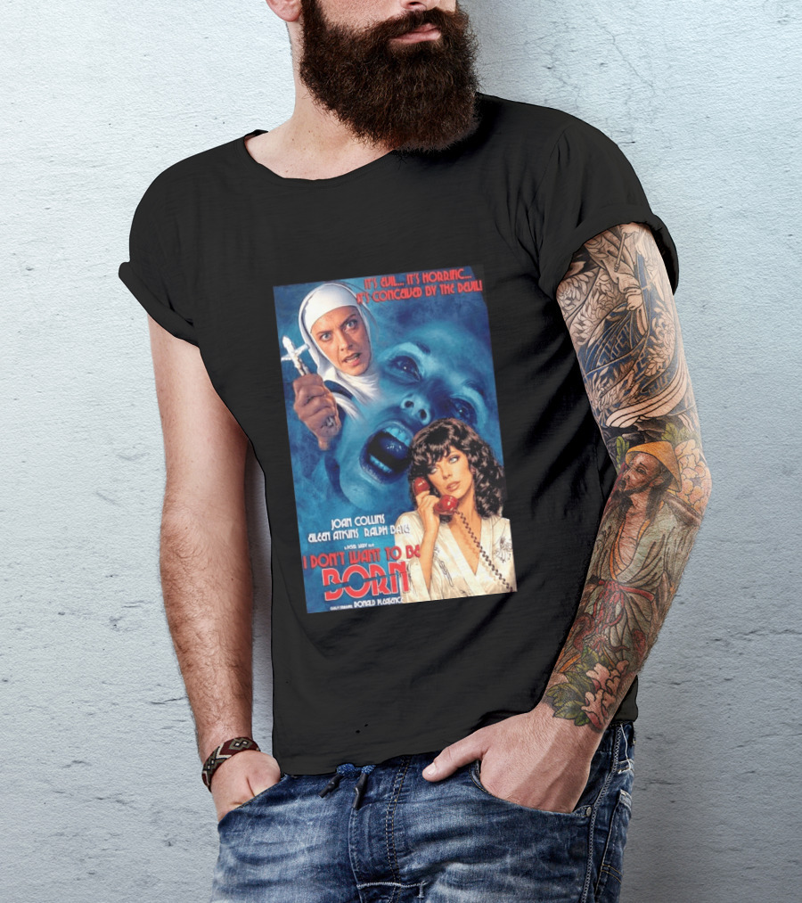 It's Evil It's Horrific Conceived By The Devil I Don't Want To Be Born Joan Collins Eileen Atkins Ralph Bates Donald Pleasence T-Shirt