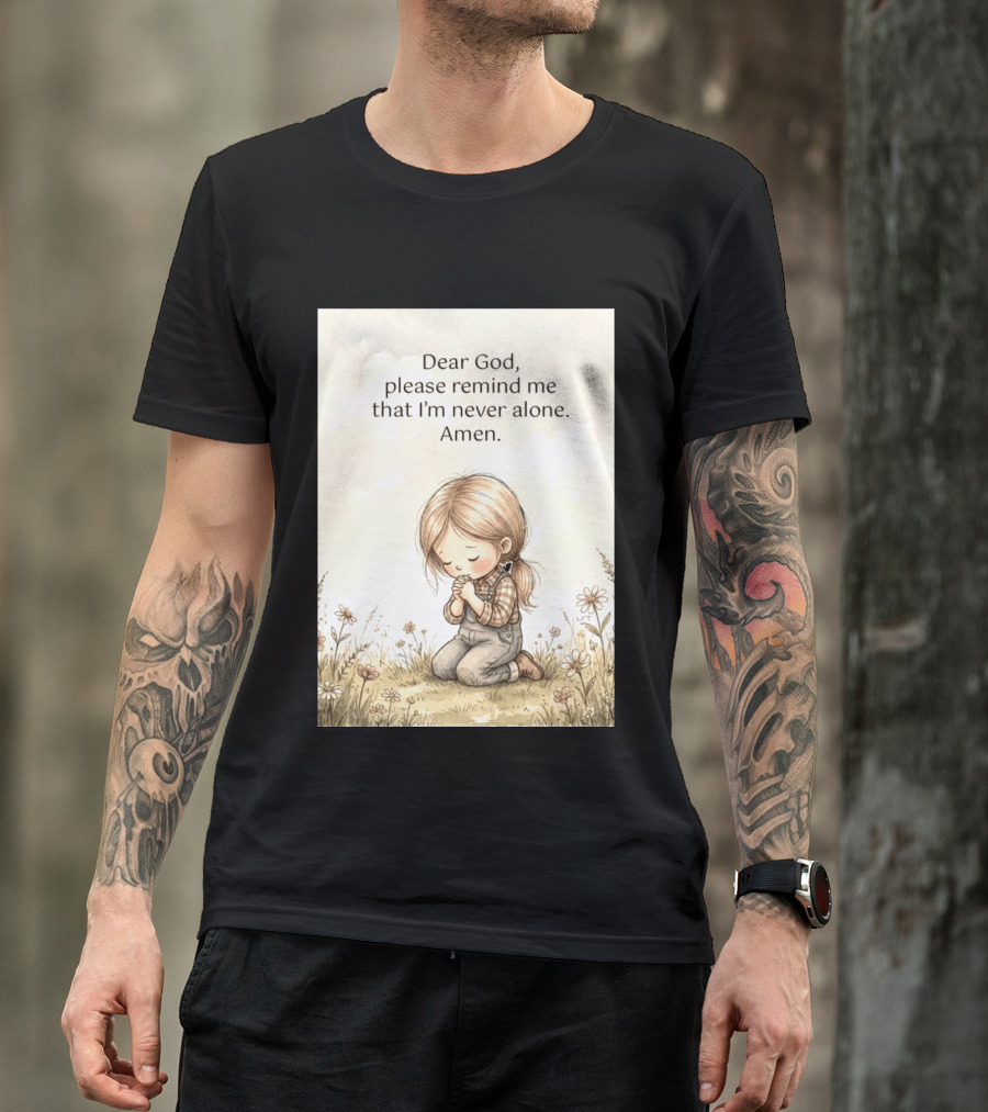 Dear God Please Remind Me That I'm Never Alone Amen Child Praying In Meadow T-Shirt