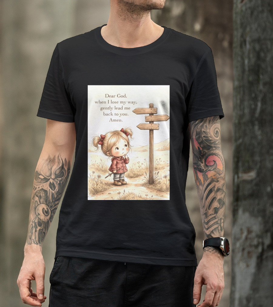 Dear God When I Lose My Way Gently Lead Me Back To You Amen Child At Crossroads T-Shirt