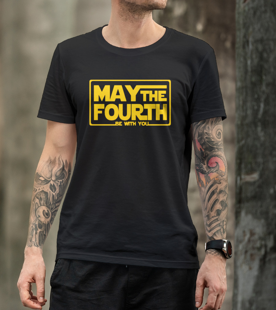 May The Fourth Be With You T-Shirt