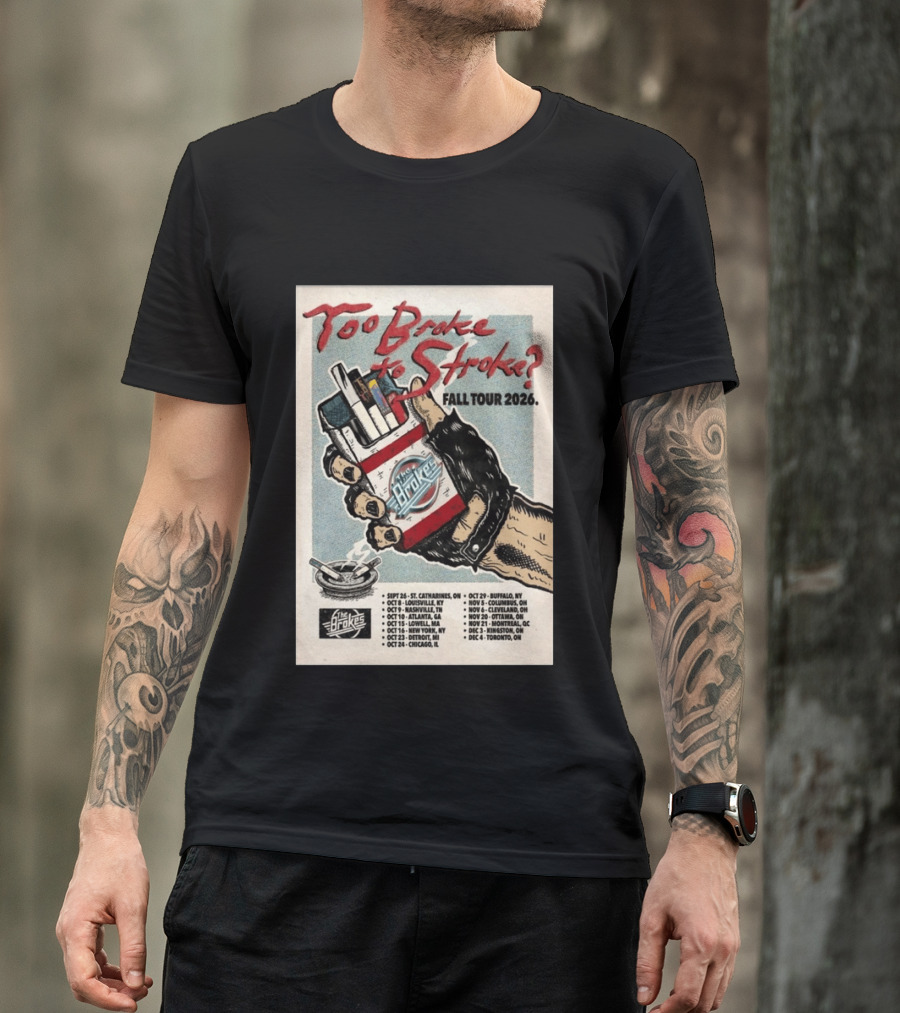 Too Broke To Stroke Fall Tour 2026 St. Catharines To Toronto Dates The Brokes T-Shirt